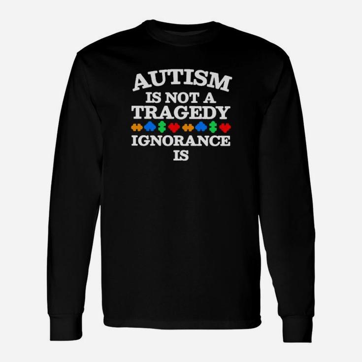 Autism Is Not Tragedy Long Sleeve T-Shirt