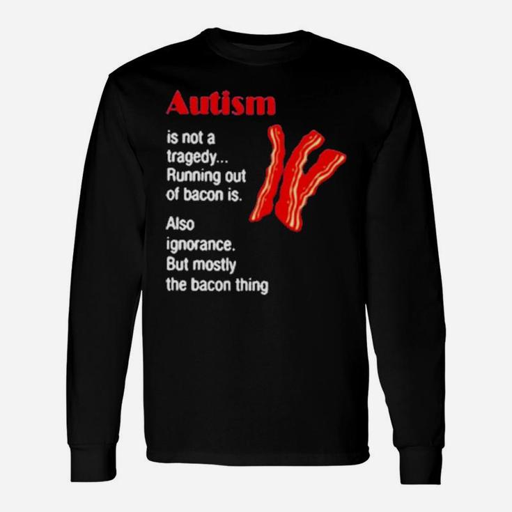 Autism Is Not A Tragedy Running Bacon Long Sleeve T-Shirt