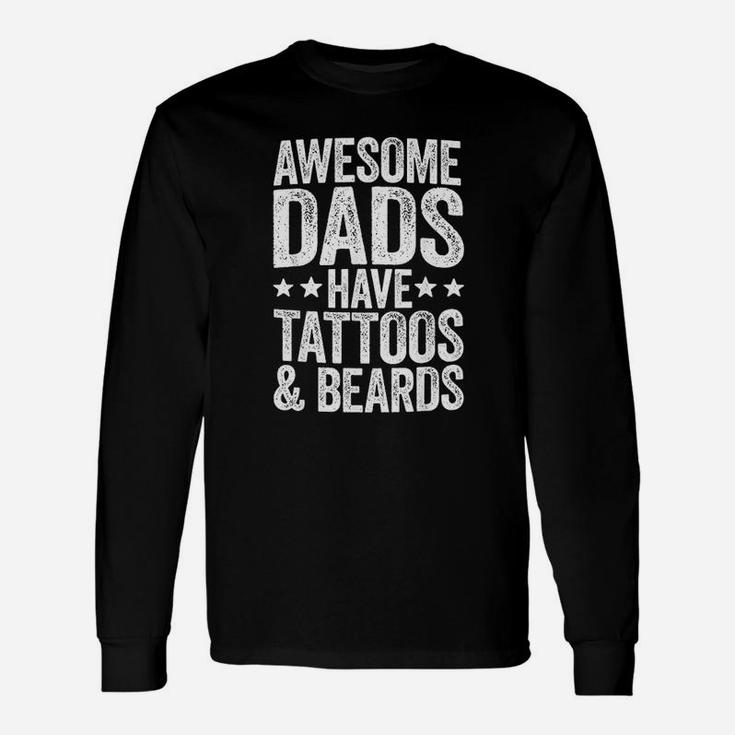 Awesome Dads Have Tattoos And Beards Unisex Long Sleeve