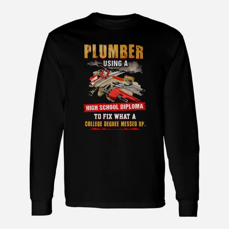 Awesome Plumber Using A High School Diploma To Fix What A College Degree Messed Up Long Sleeve T-Shirt Awesome Plumber Using A High School Diploma To Fix What A College Degree Messed Up Long Sleeve T-Shirt