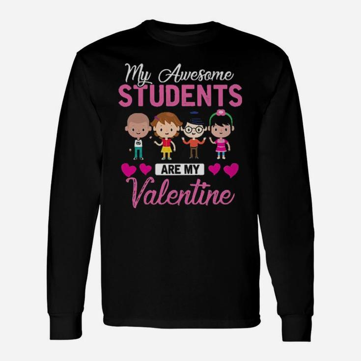 My Awesome Students Are My Valentine Long Sleeve T-Shirt