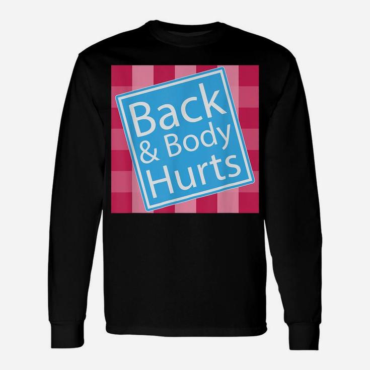 Back And Body Hurts Shirt Funny Quote Yoga Gym Workout Gift Unisex Long Sleeve