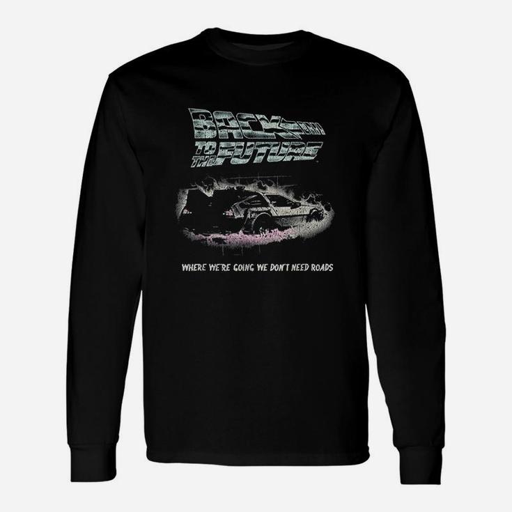 Back To The Future We Dont Need Roads Unisex Long Sleeve