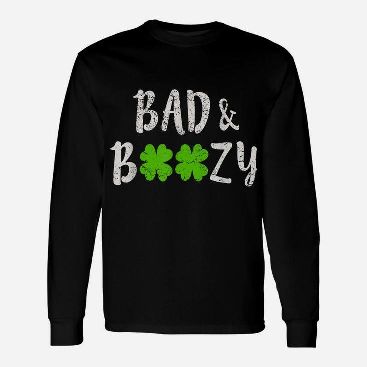 Bad And Boozy  Funny Saint Patrick Day Drinking Gift Unisex Long Sleeve