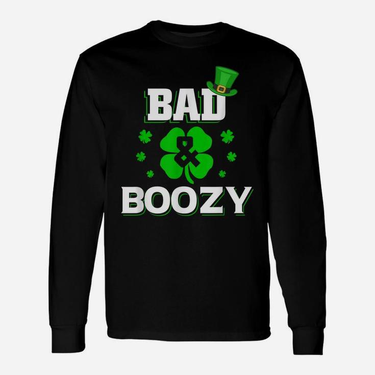 Bad And Boozy  Funny Saint Patrick Day Drinking Shirt Unisex Long Sleeve