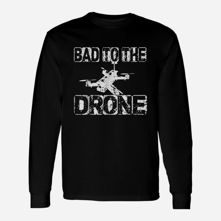 Bad To The Drone Pilotfpv Quadcopter Rc Quad Pilots Unisex Long Sleeve