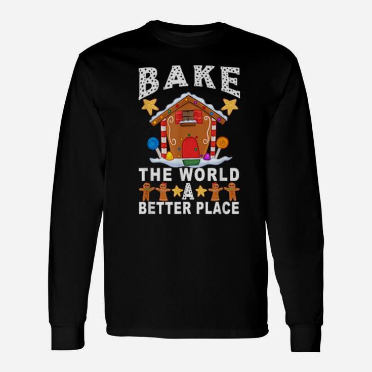 Bake The World A Better Place Gingerbread Xmas Baking Long Sleeve T-Shirt