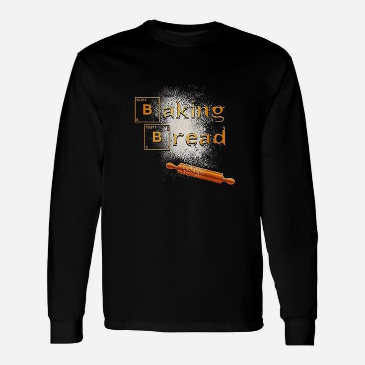 Baking Bread Funny For Cooker Foodie Baker Unisex Long Sleeve