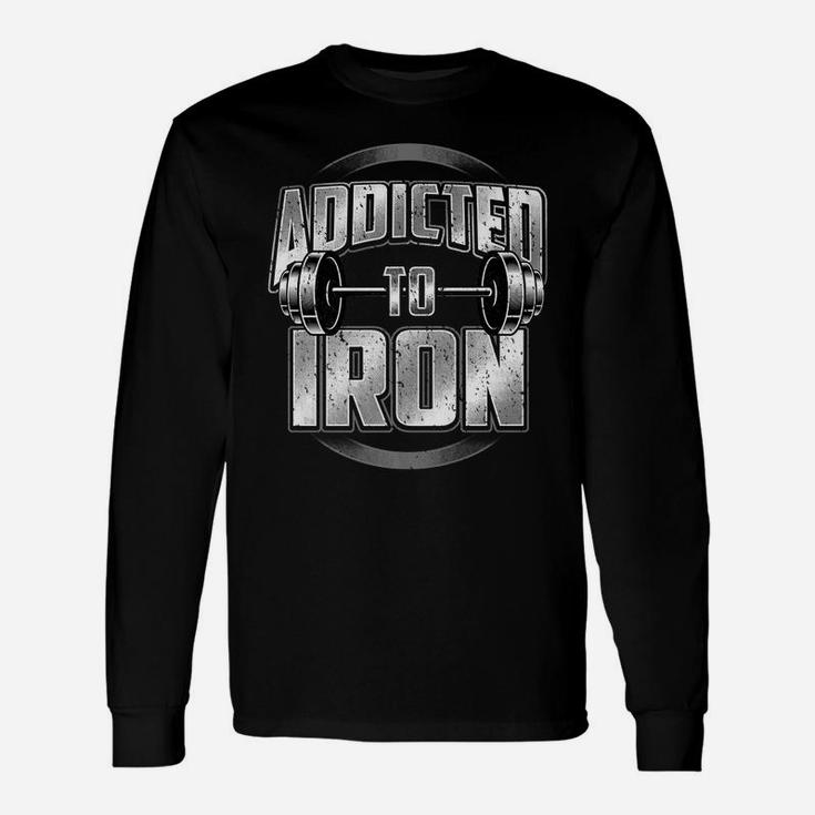 Barbell Workout Addicted To Iron Fitness Weightlifting Gym Unisex Long Sleeve