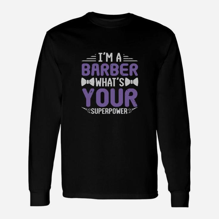 Im A Barber Whats Your Superpower Long Sleeve T-Shirt