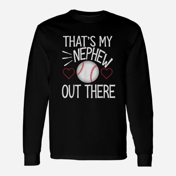Baseball That Is My Nephew Out There Unisex Long Sleeve
