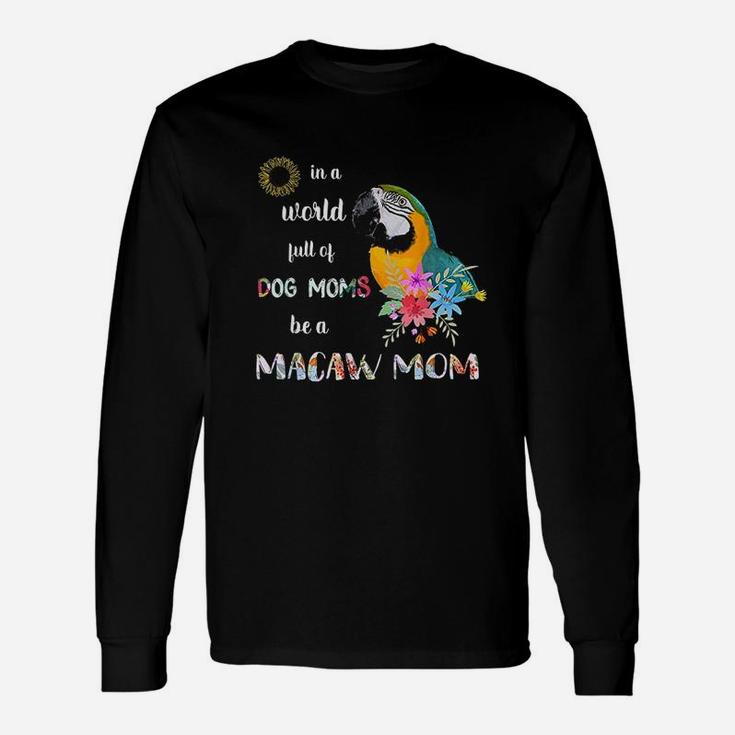 Be A Blue And Gold Macaw Parrot Bird Unisex Long Sleeve
