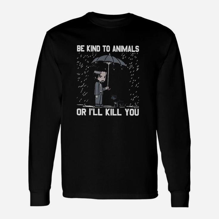 Be Kind To Animals Or I Will Kill You Unisex Long Sleeve