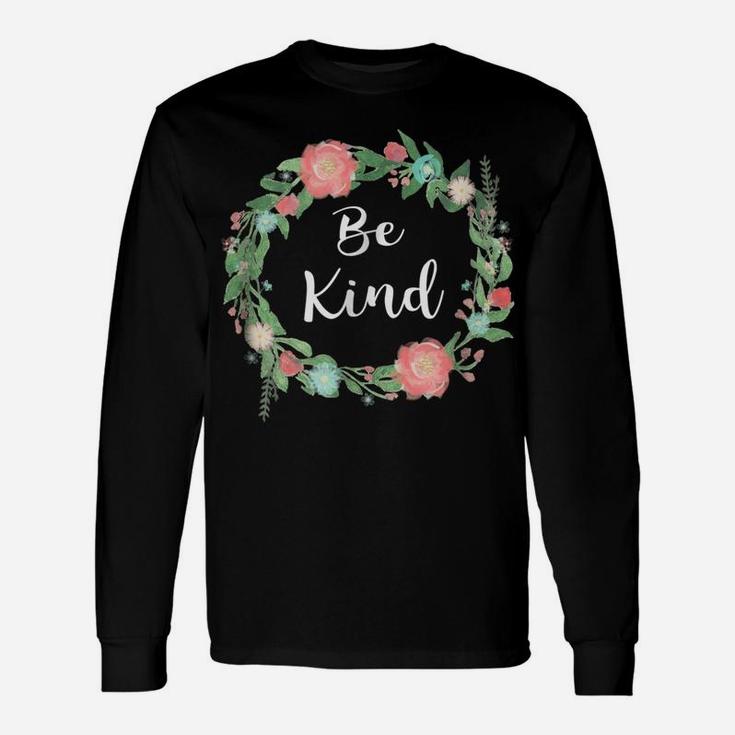 Be Kind Tshirt Text In Floral Circle Flowery Ring Of Flowers Unisex Long Sleeve