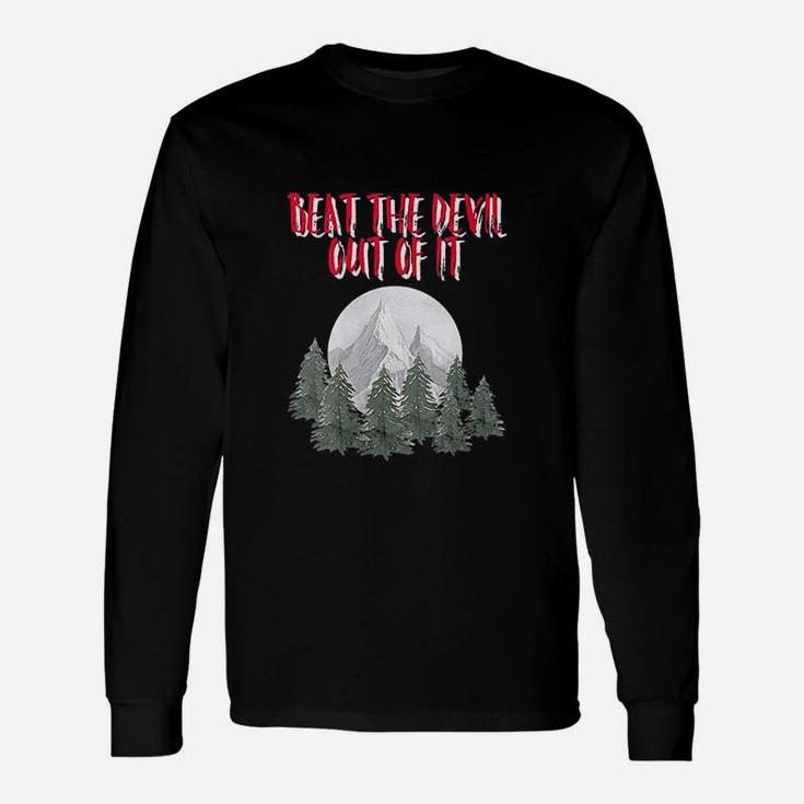 Beat The Devil Out Of It Unisex Long Sleeve