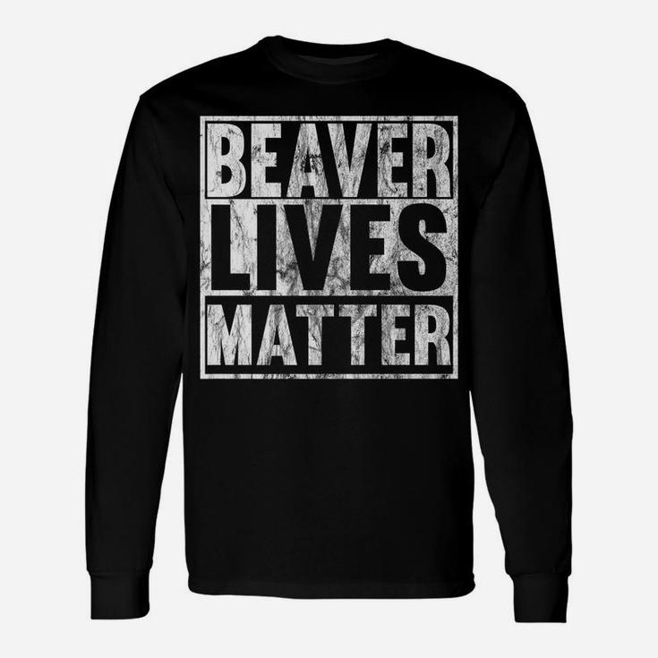 Beaver Lives Matter Funny Beaver Quote Christmas Gift Idea Unisex Long Sleeve
