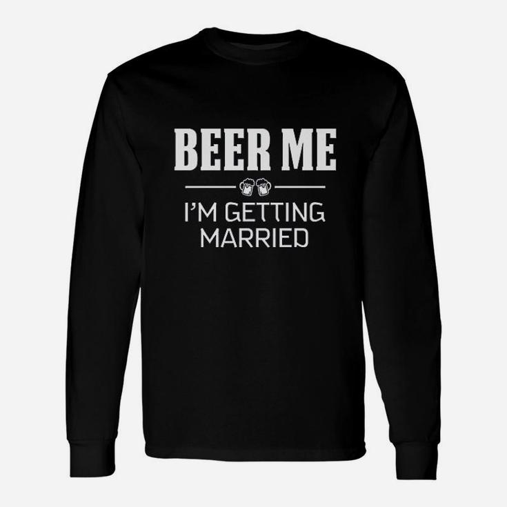 Beer Me I Am Getting Married Unisex Long Sleeve
