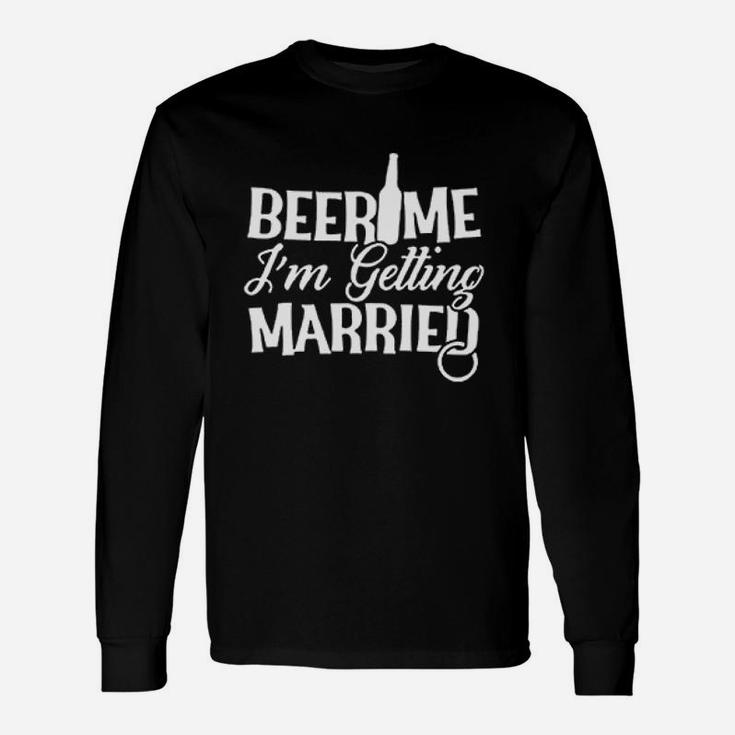 Beer Me Im Getting Married Unisex Long Sleeve
