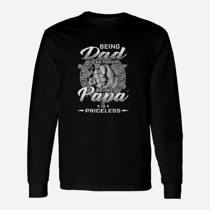 Being Dad Is An Honor Being Papa Is Priceless Unisex Long Sleeve