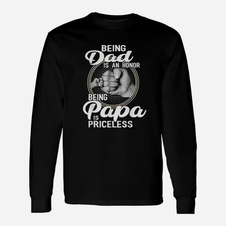 Being Dad Is An Honor Being Papa Is Priceless Unisex Long Sleeve