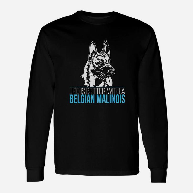 Belgian Malinois Life Is Better Dog Unisex Long Sleeve