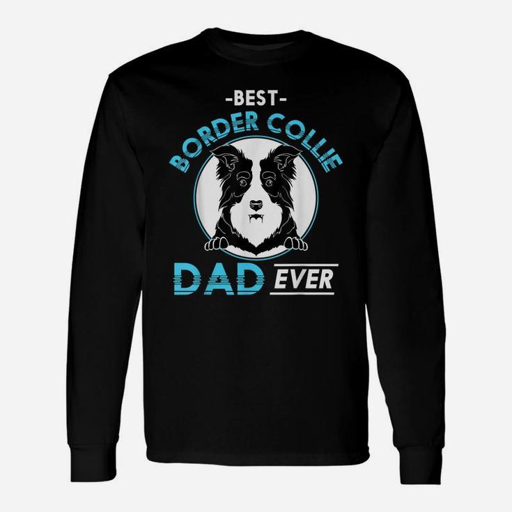 Best Border Collie Dad Ever Dog Owner Cute Dog Border Collie Unisex Long Sleeve