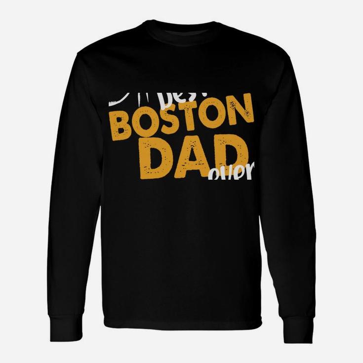 Best Boston Dad Ever Dog Terrier Dad Boston Terrier Daddy Sweatshirt Unisex Long Sleeve