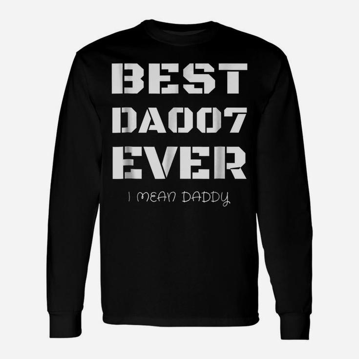 Best Daddy Ever Funny Fathers Day Gift For Dads 007 T Shirts Unisex Long Sleeve
