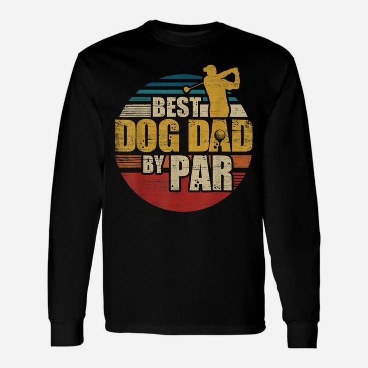 Best Dog Dad By Par Retro Golf Player Unisex Long Sleeve
