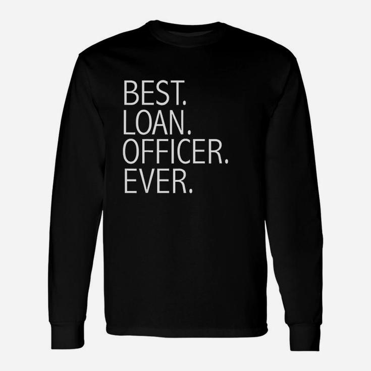 Best Loan Officer Ever Funny Mortgage Loan Officers Unisex Long Sleeve