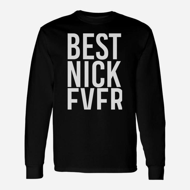 Best Nick Ever Funny Personalized Name Joke Gift Idea Unisex Long Sleeve