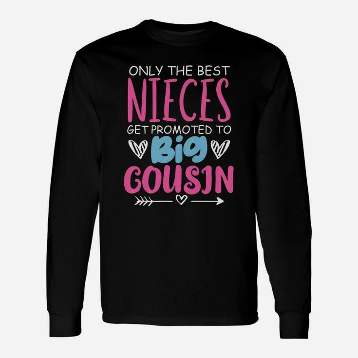 Best Nieces Get Promoted To Big Cousin Cute Gift Unisex Long Sleeve