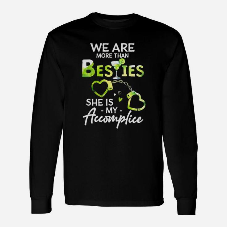 We Are More Than Besties She Is My Accomplice Long Sleeve T-Shirt