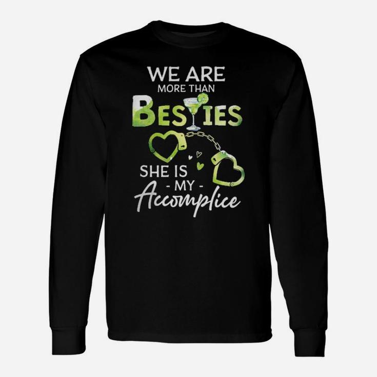 We Are More Than Besties Shes My Accomplice Long Sleeve T-Shirt