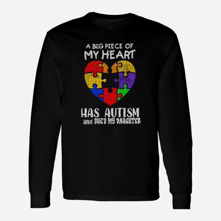 A Big Piece Of My Heart Has Autism And She's My Daughter Long Sleeve T-Shirt