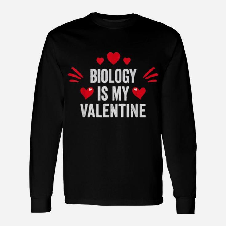 Biology Is My Valentine For Her Sciences Long Sleeve T-Shirt
