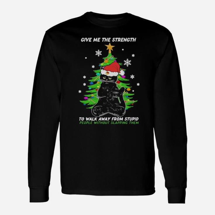 Black Cat Santa Give Me The Strength To Walk Away From Stupid People Long Sleeve T-Shirt