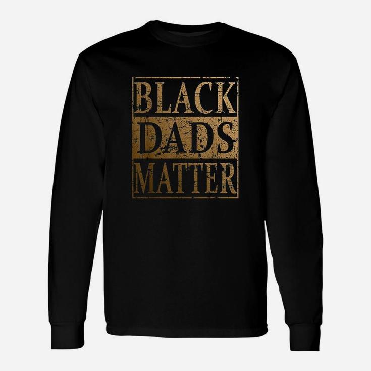 Black Dads Matter Father Day Gift For Black Men Unisex Long Sleeve