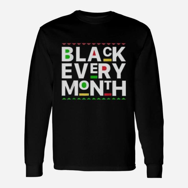 Black History Month Black Every Month Long Sleeve T-Shirt