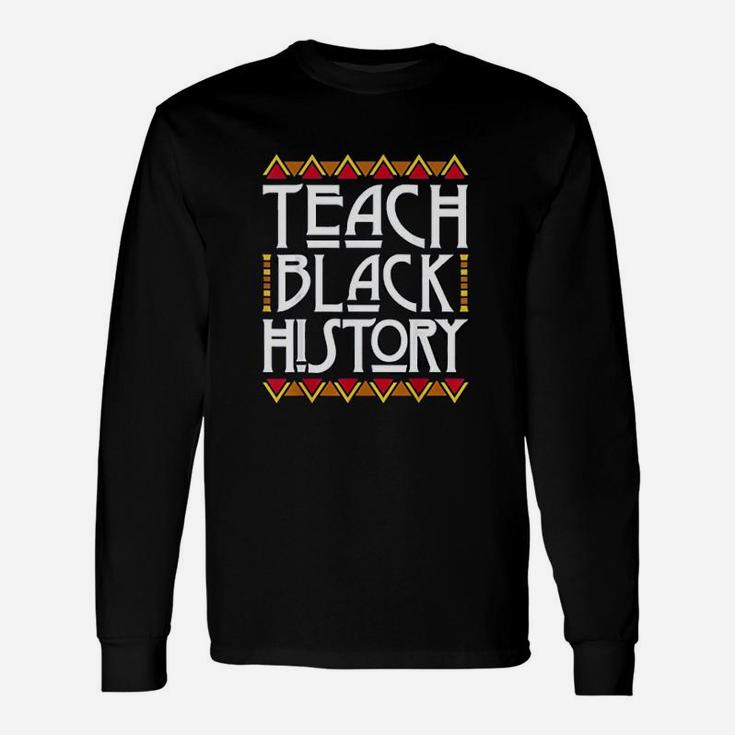 Black History Month Teach Black History Long Sleeve T-Shirt