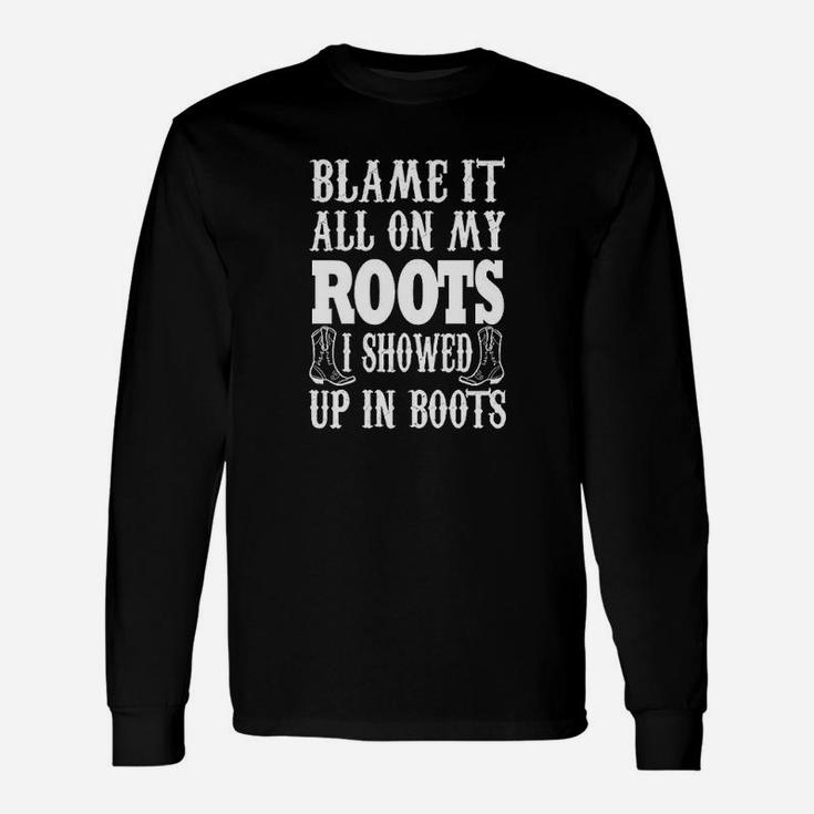 Blame It All On My Roots Unisex Long Sleeve