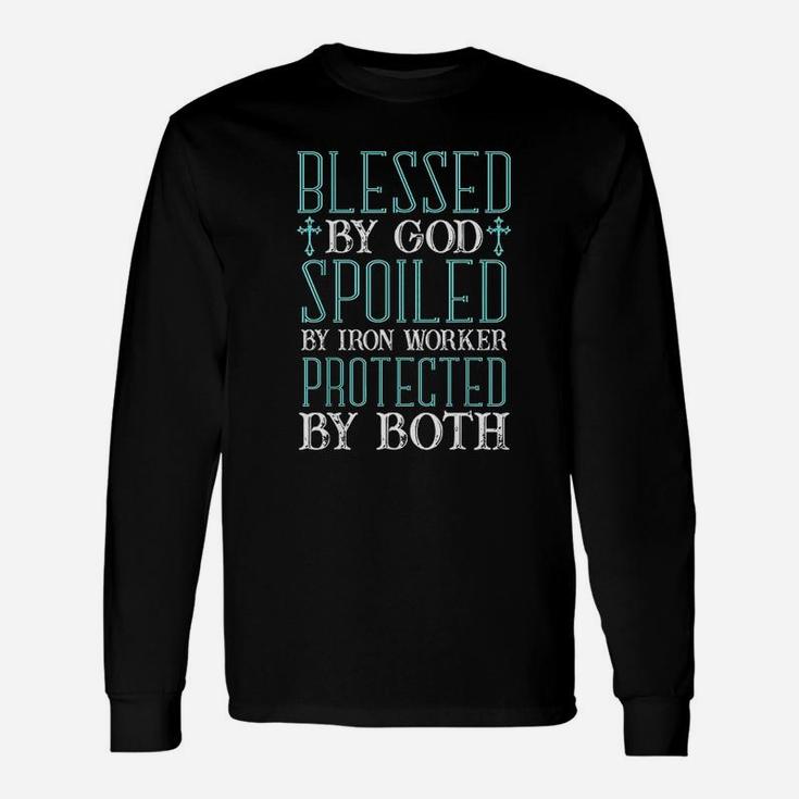 Blessed By God Spoiled By Iron Worker Protected By Both Unisex Long Sleeve