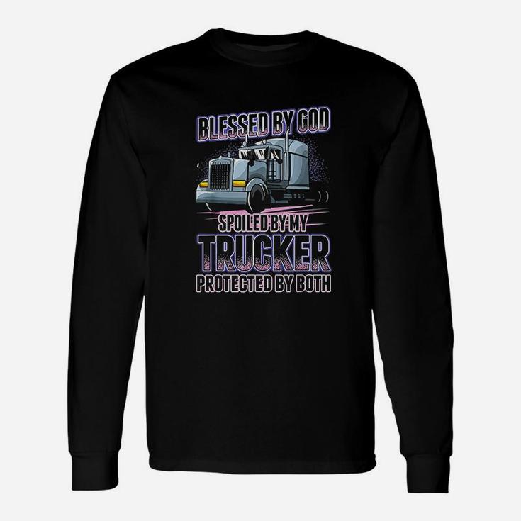 Blessed By God Spoiled By My Trucker Unisex Long Sleeve