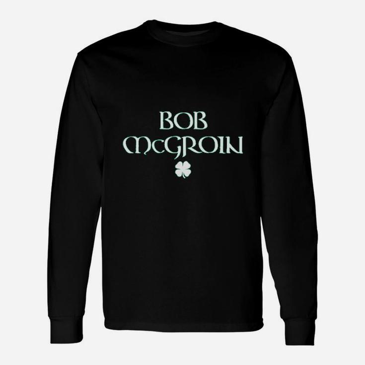 Bob Mcgroin St Patricks Day St Paddys Day Long Sleeve T-Shirt