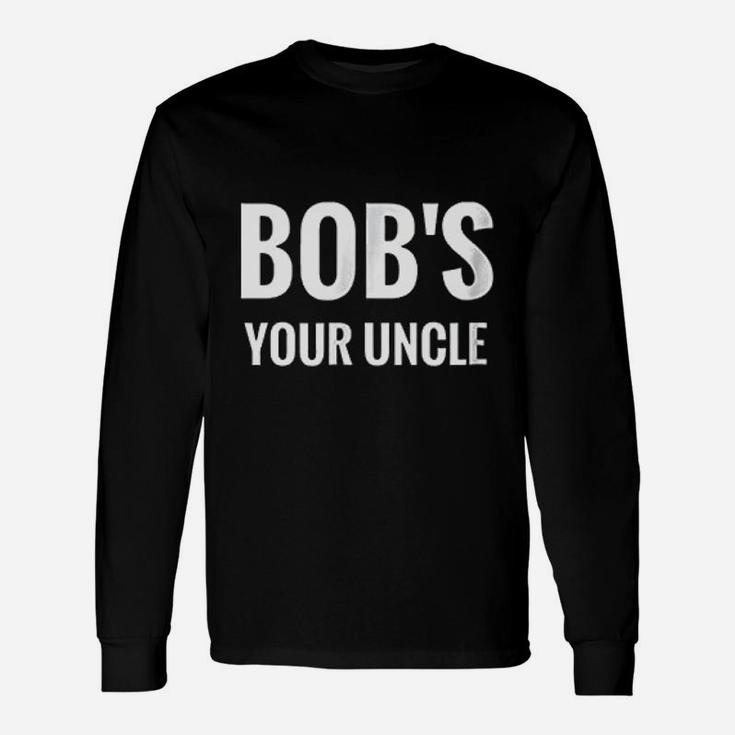 Bobs Your Uncle Unisex Long Sleeve