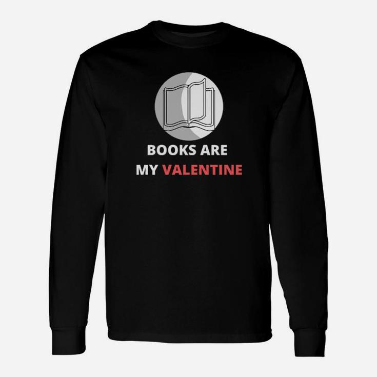Books Are My Valentine Long Sleeve T-Shirt