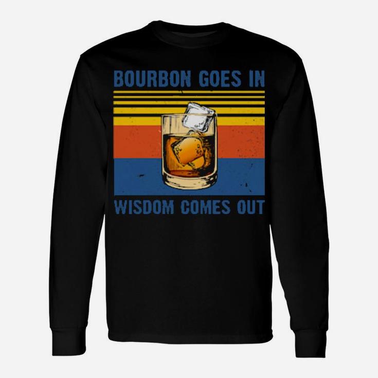 Bourbon Goes In Wisdom Comes Out Vintage Long Sleeve T-Shirt