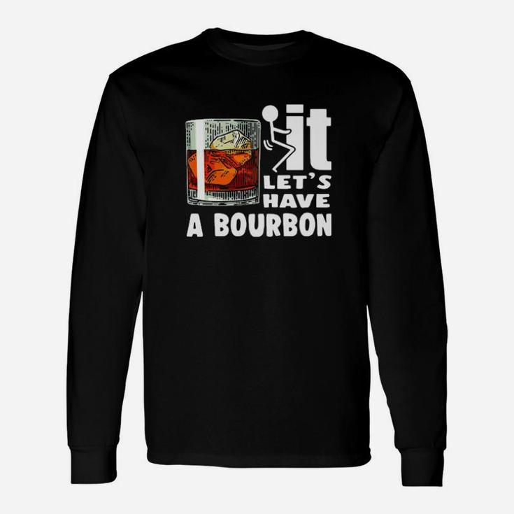 It Lets Have A Bourbon Long Sleeve T-Shirt