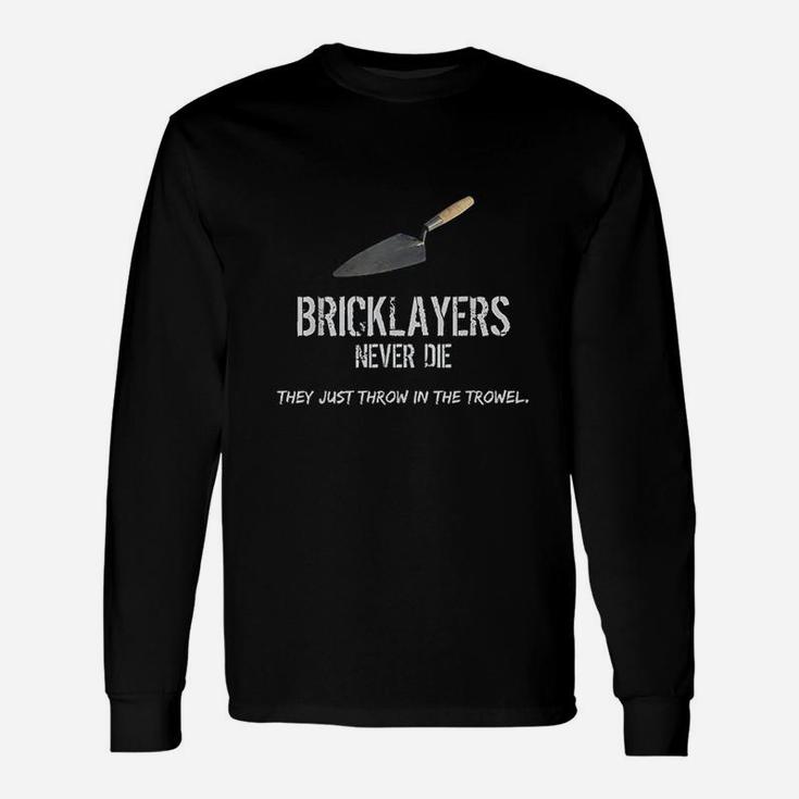 Bricklayers Mason Never Die Throw In The Trowel Unisex Long Sleeve