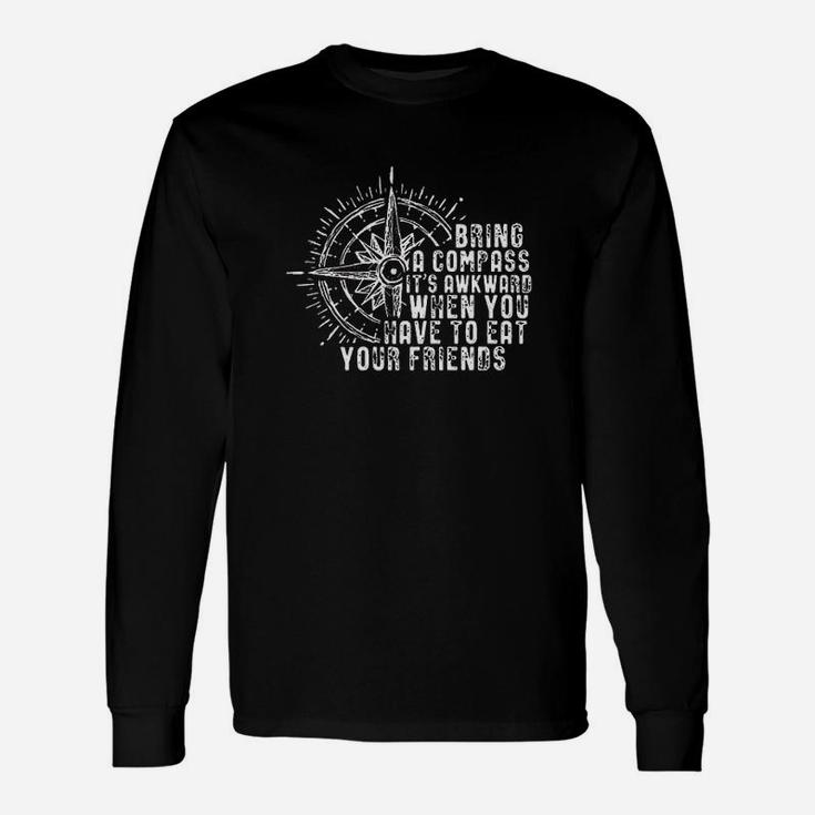 Bring A Compass It Is Awkward When You Eat Friends Hiking Unisex Long Sleeve